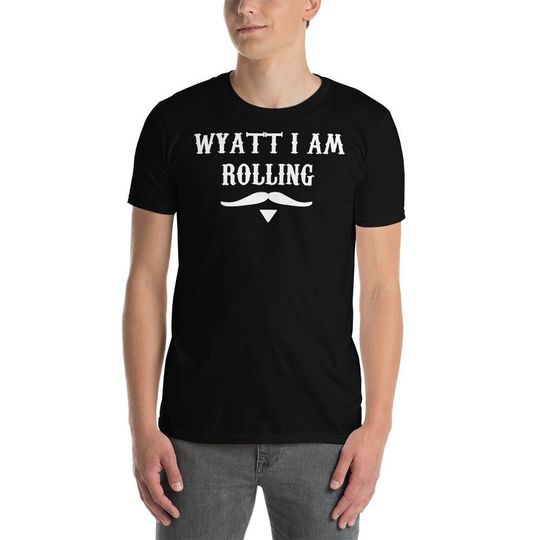 Discover Wyatt I Am Rolling Unisex T-Shirt