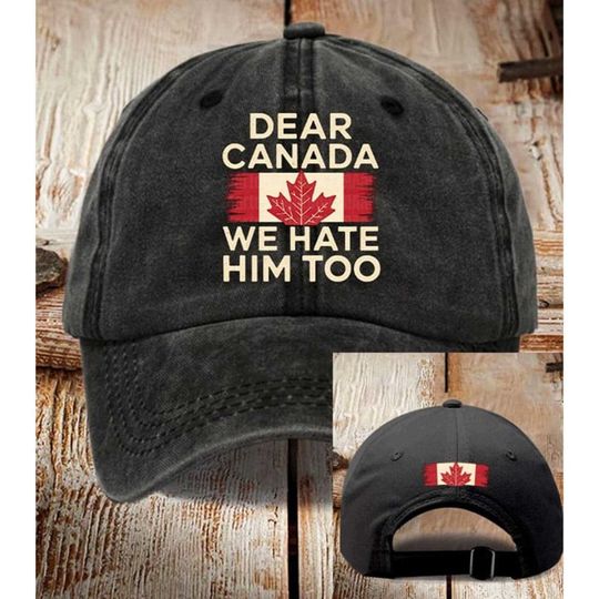 Discover Dear Canada We Hate Him Too Embroidered Washed Hat, Anti Trump Dad Hat