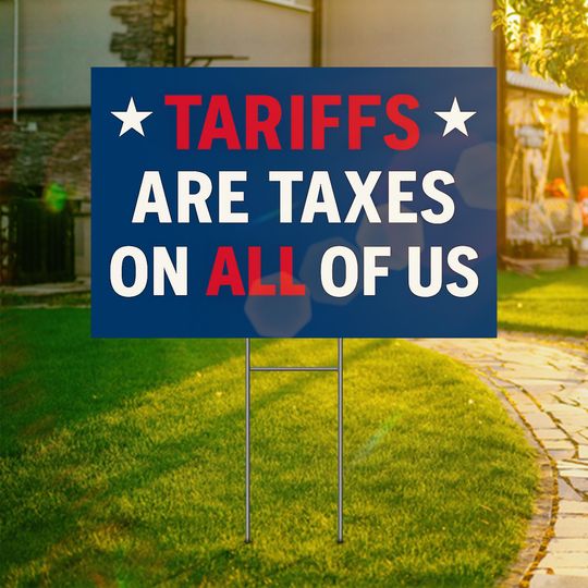 Discover Anti Trump Yard Sign, Tariffs Are Taxes On All Of Us Yard Sign