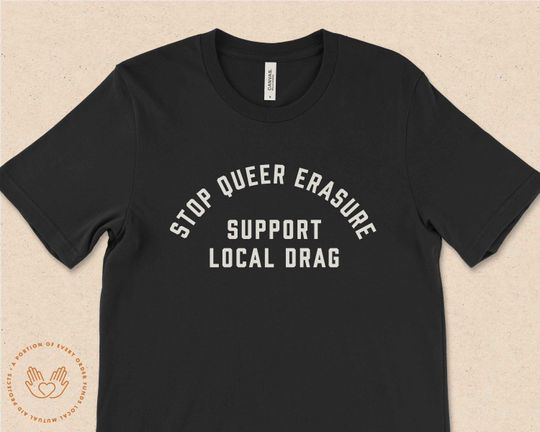 Discover Stop Queer Erasure, Support Local Drag, Drag is not a crime! You can't erase us! Protect the LGBTQIA community.