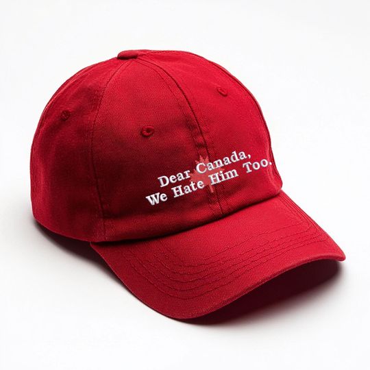 Discover Dear Canada We Hate Him Too Embroidered Hat, Anti Trump Hat, Political Protest Cap