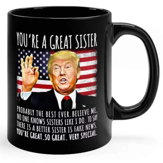 Discover Youre A Great Sister Funny Trump Speech Sister Gift Coffee Mug
