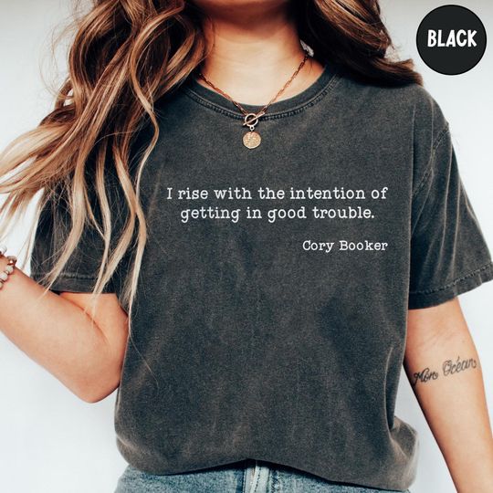 Discover Cory Booker I Rise with The Intention of Getting in Good Trouble Shirt, Cory Booker Quote T-Shirt, Political Activist Tee
