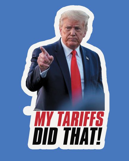 Discover My Tariffs Did That! Trump Stickers