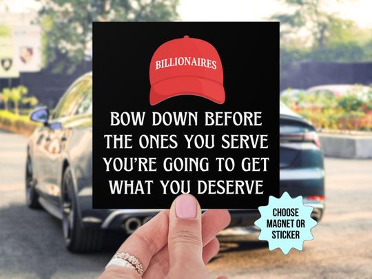 Discover Bow Down Before The Ones You Serve Anti Trump MAGA Car Magnet Anti Billionaire Oligarchy Liberal Leftist Political Protest