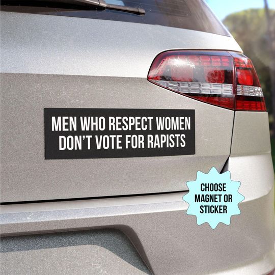 Discover Men Who Respect Women Don't Vote For Rapists, Anti Trump Car Magnet, Anti MAGA Protest, Feminist Activist, Trump Is a Rapist