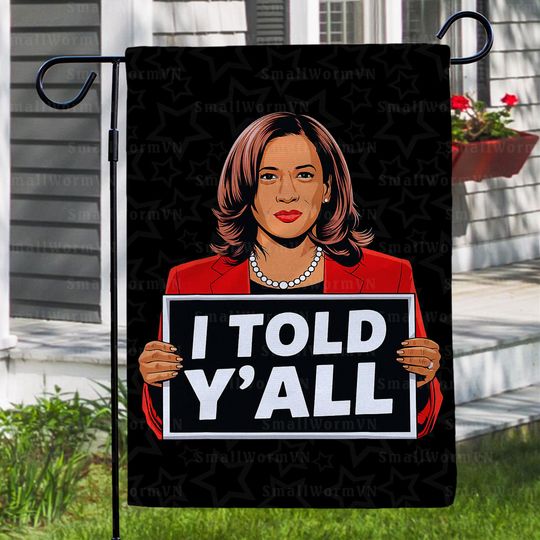 Discover Kamala Harris I Told You So Political Garden Flag, Anti Trump Protest Garden Flag