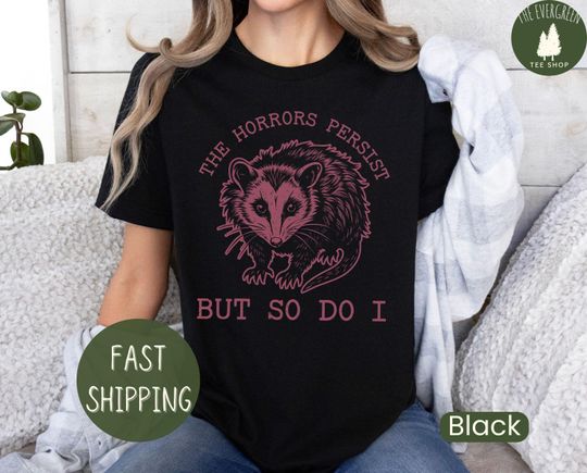 Discover The Horrors Persist but so Do I, Sarcastic Shirt
