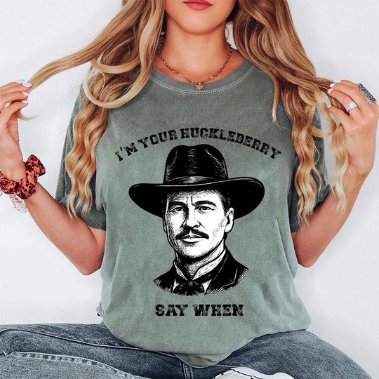 Discover I'm Your Huckleberry Say When Shirt, Comfort Colors Val Kilmer Doc Holliday Shirt