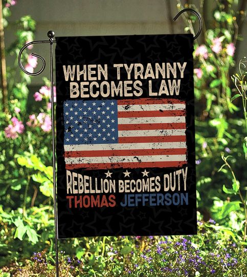 Discover Patriotic Jefferson Quote American Flag, When Tyranny Becomes Law Rebellion Becomes Duty Flag