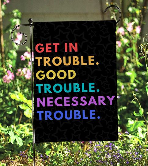 Discover Get In Good Necessary Trouble Flag, Get In Trouble Lewis Quote Flag, Social Equality Support Flag