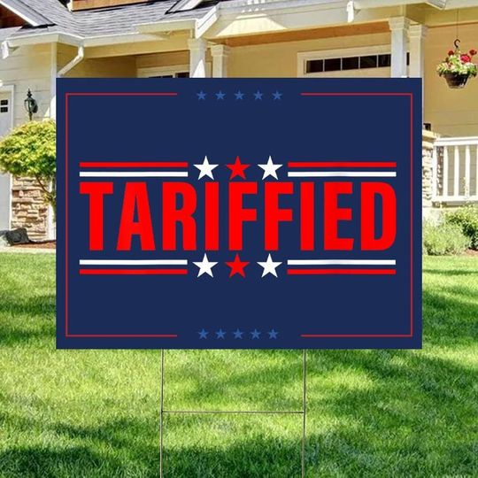 Discover Tarrified Yard Sign, Political Yard Sign