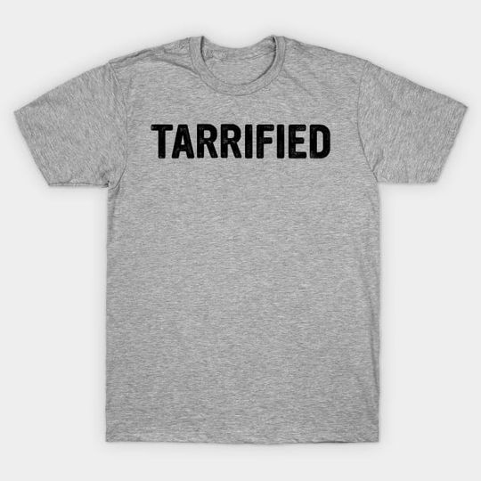 Discover Tarrified - Anti-Trump Protests - T-Shirt