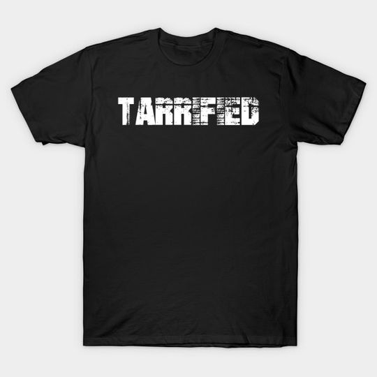 Discover Tarrified - Anti-Trump Protests - T-Shirt