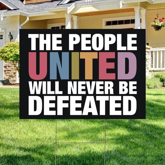 Discover The People United Will Never Be Defeated Yard Sign, Anti Trump Sign
