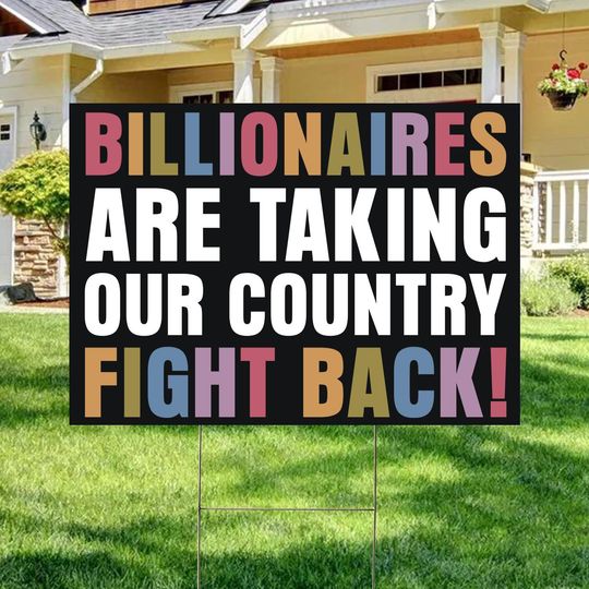 Discover Billionaires Are Taking Our Country Fight Back Yard Sign, Anti Trump Sign