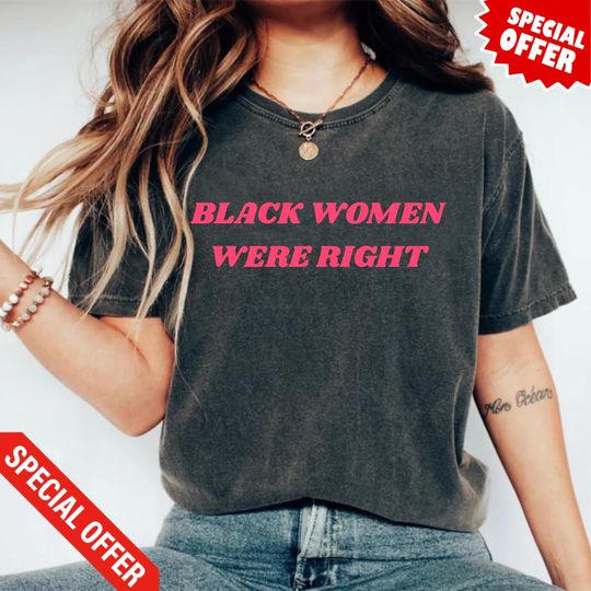Discover Black Women Were Right Shirt, Women Empowerment, Black Queen Shirt