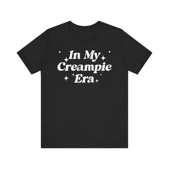 Discover In My Creampie Era Shirt, Yummy Pie Shirt, Perfect Pie Shirt, Lick It Shirt, Horny Shirt