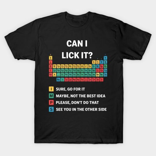Discover Can I Lick It Periodic Table Teacher Student Funny Unisex T-Shirt