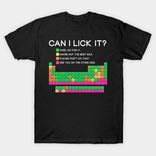 Discover Can I Lick It Periodic Table - Can I Lick It Periodic Table - T-Shirt