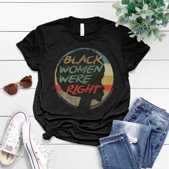 Discover Black Women Were Right Anti-Trump Shirt,Tarrified Feminist Political Protest