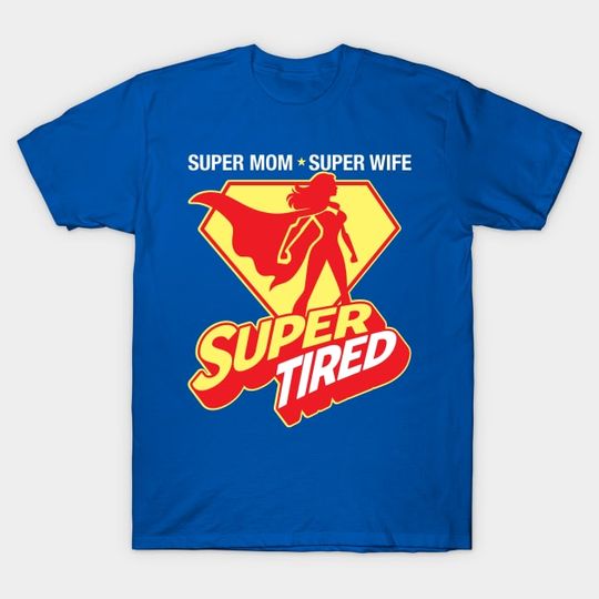 Discover Super Mom Super Wife Super Tired - Super Tired - T-Shirt