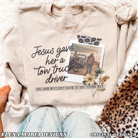 Discover Jesus Sweatshirt  Jesus Gave Her A Tow Truck Driver Sweatshirt
