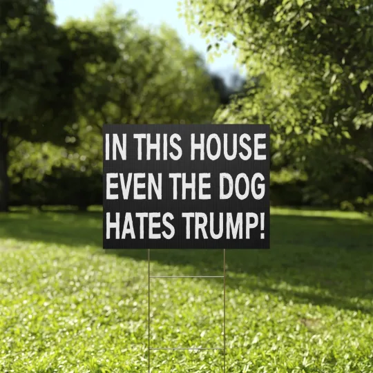 Discover In This House Even The Dog Hates Trump Funny Anti Trump Resist Yard Sign