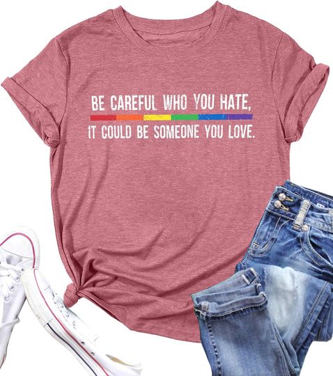 Discover Pride Shirts: Women LGBT Gay Pride Shirt Be Careful Who You Hate
