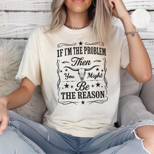 Discover If I'm The Problem Then You Might Be The Reason Shirt