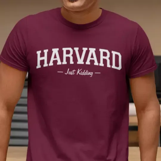 Discover HARVARD -Just Kidding-- Funny College Harvard University T Shirt