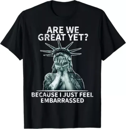 Discover Funny Anti Trump Are We Great Yet Statue Of Liberty Politics T-Shirt