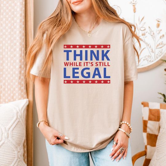 Discover Think While It's Still Legal Shirt, Political Shirts, Activist Shirt