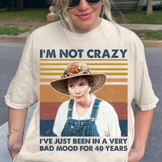 Discover I'm Not Crazyy I've Just Been In A Very Bad Mood For 40 Years Shirt