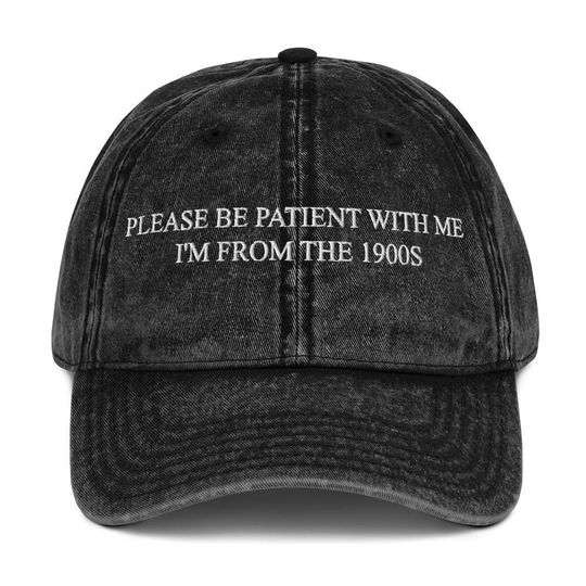 Discover Please be patient with me, I'm from the 1900s funny meme embroidered vintage cotton twill cap gift for friend or mom