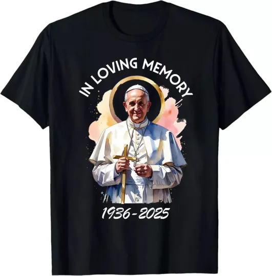 Discover Pope Francis 1936–2025 In Loving Memory Shirt Black Unisex S-5XL 1H0049