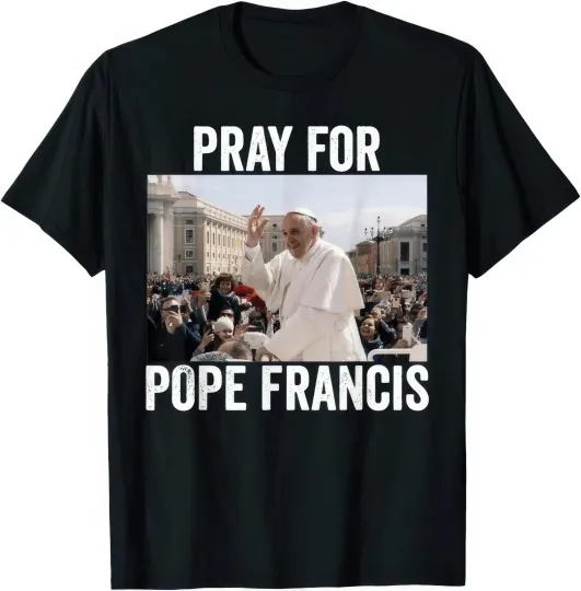Discover Pray For Pope Francis Shirt Black Unisex S-5XL 1H0051