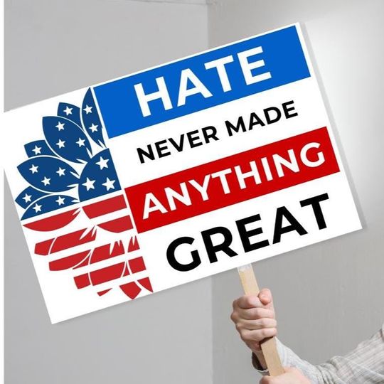 Discover PROTEST Sign  Hate Never Made Anything Great