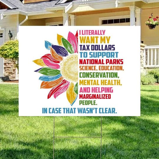 Discover Tax Dollars Yard Sign, I Literally Want My Tax Dollars To Support National Parks Sign, Mental Health Sign, Helping Marginalized People Signs