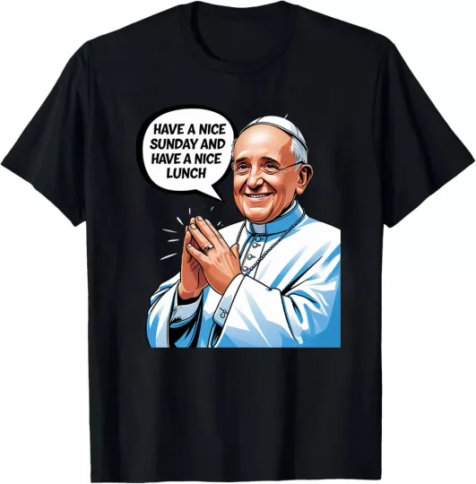 Discover Pope Francis Cartoon T-Shirt - 'Have A Nice Sunday & Lunch' Funny Quote