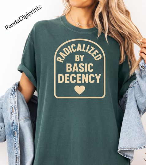 Discover Radicalized by Basic Decency Political Activist Shirt, Anti-Trump Democracy Gift