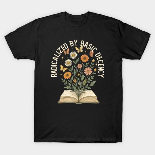 Discover Radicalized By Basic Decency, Social Justice Activism T-Shirt