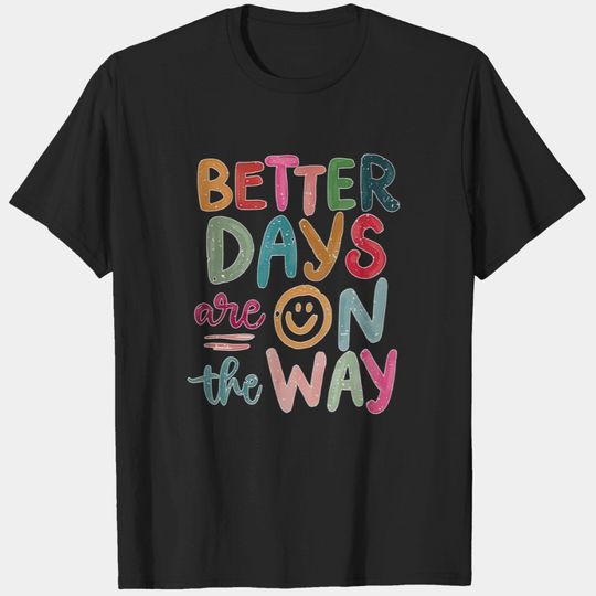 Discover Better Days Are on The Way Shirt, Motivational Shirt