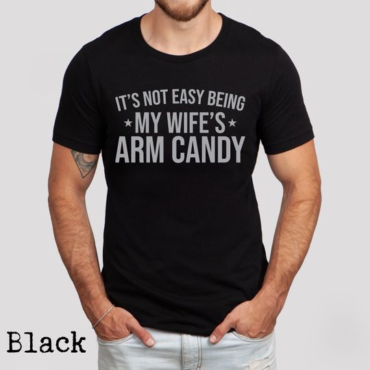Discover It's Not Easy Being My Wife's Arm Candy Shirt, Funny Shirt Husband Tshirt, Dad Gift, Father's Day Gift
