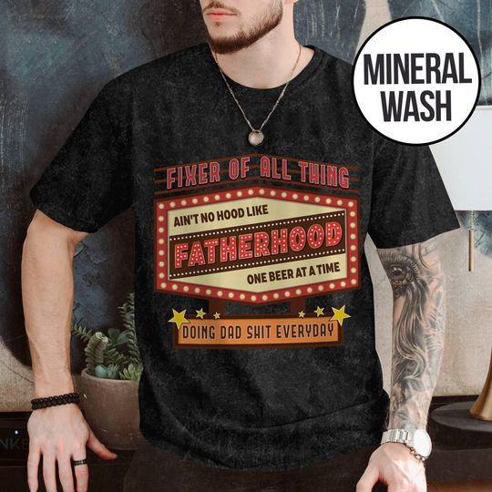 Discover Fixer Of All Thing, Raising Fatherhood Shirt Doing Dad Mineral Wash T Shirt
