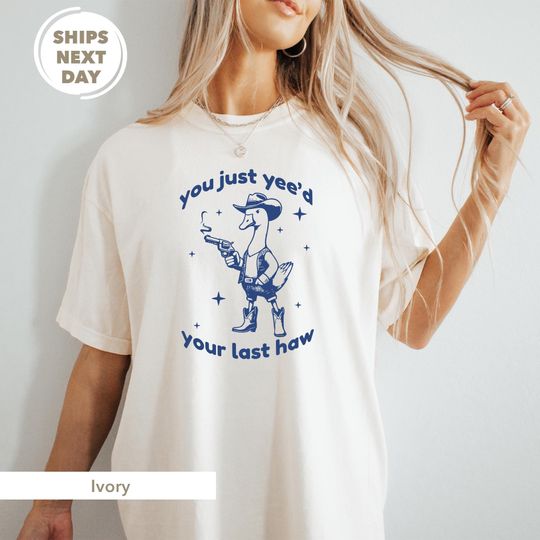 Discover Goose Shirt, You Just Yeed Your Last Haw Shirt, Cowboy Goose Shirt