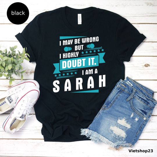 Discover I May Be Wrong I Am A Sarah Unisex T-shirt, Sarcastic Gift, Sarcastic Shirt, Attitude Shirt, Sarah Shirt, Doubt It Tee, Funny Tee