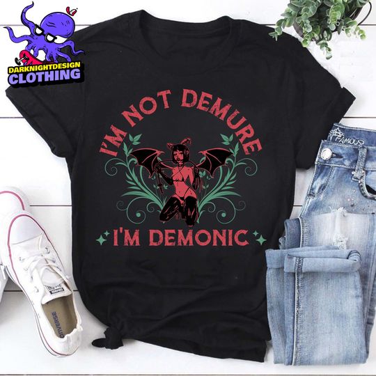 Discover I'm Demonic T-Shirt, I'm Not Demure Shirt, Funny Dark Humor Tee