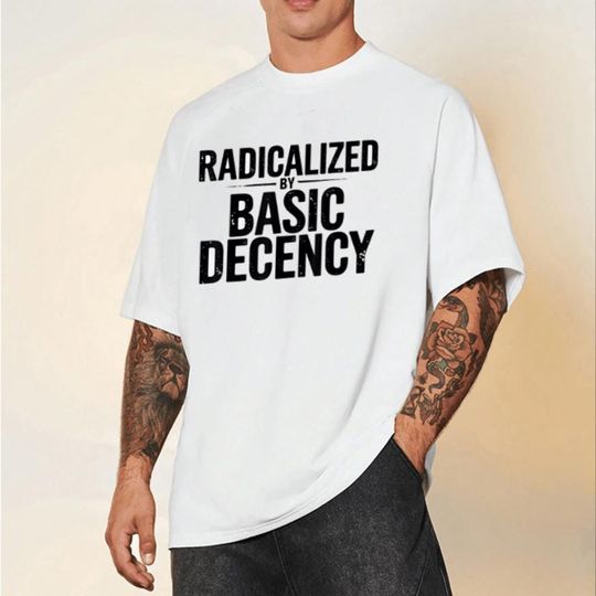 Discover Radicalized by Basic Decency Shirt, Social Justice Graphic Tee, Bold Political Statement