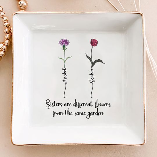 Discover Sisters Are Different Flowers From The Same Garden - Personalized Jewelry Dish